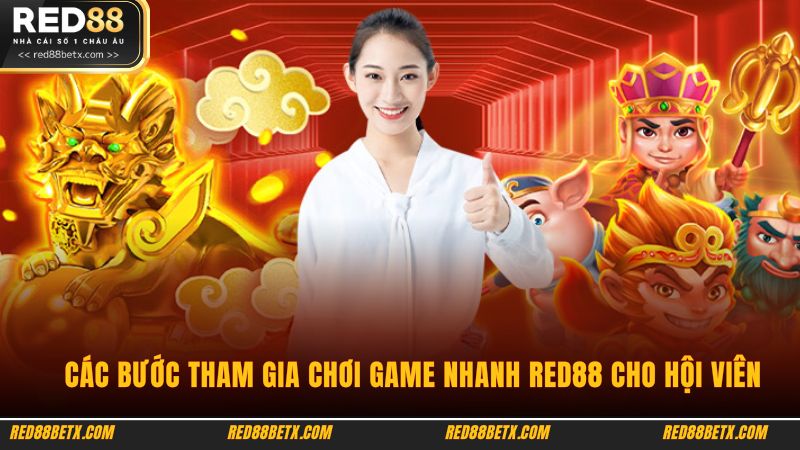 Các bước tham gia chơi game nhanh Red88 cho hội viên