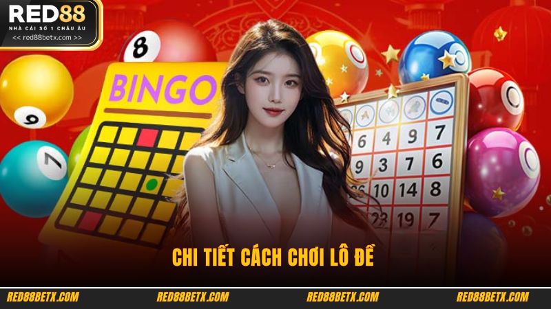 Chi tiết cách chơi lô đề