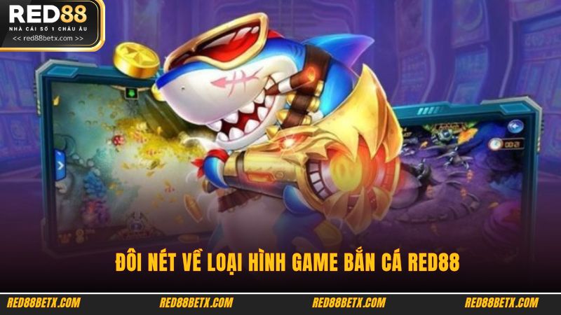 Đôi nét về loại hình game bắn cá Red88