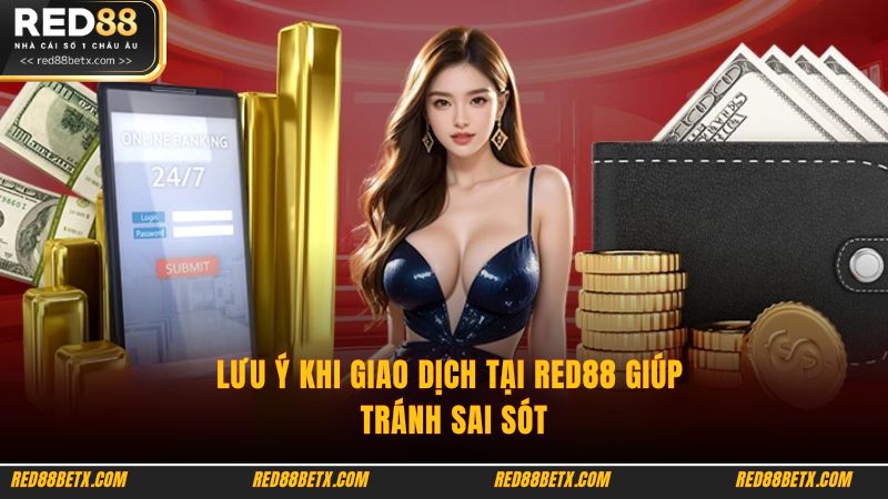 Lưu ý khi giao dịch tại Red88 giúp tránh sai sót