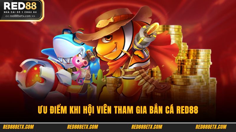 Ưu điểm khi hội viên tham gia bắn cá Red88